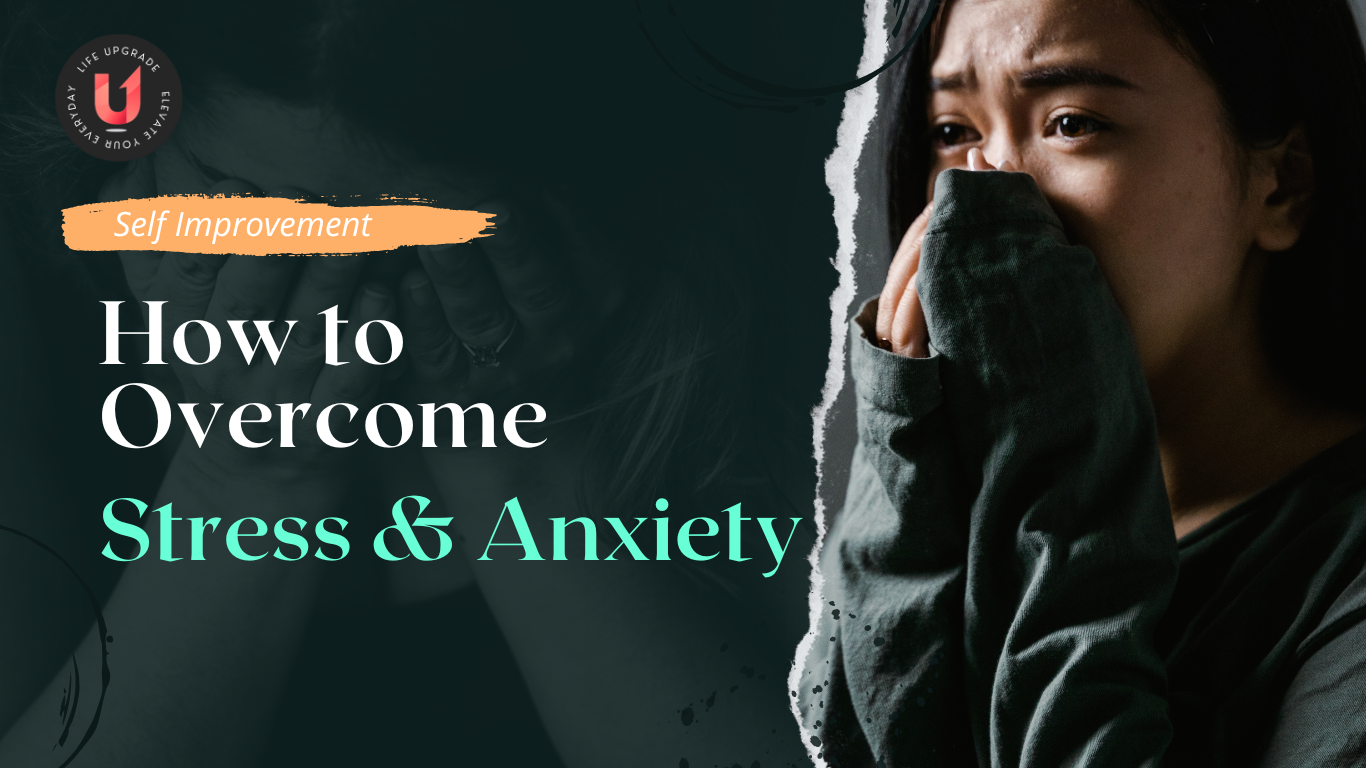 How to Overcome Stress and Anxiety