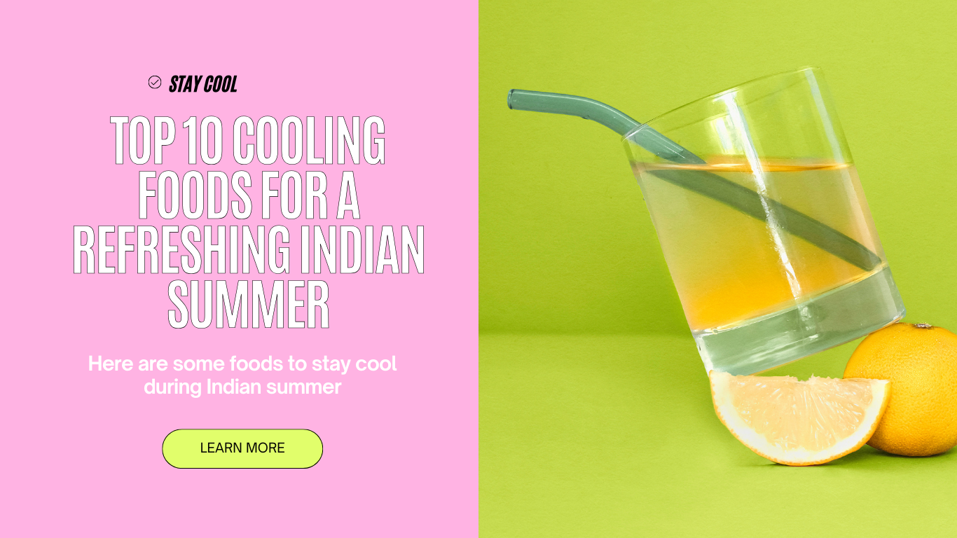 TOP 10 COOLING FOODS FOR A REFRESHING INDIAN SUMMER